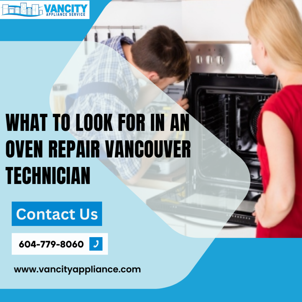 What to Look for in an Oven Repair Vancouver Technician